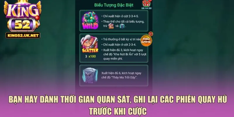 Bạn hãy dành thời gian quan sát, ghi lại các phiên quay hũ trước khi cược