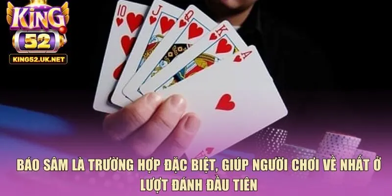 Báo sâm là trường hợp đặc biệt, giúp người chơi về nhất ở lượt đánh đầu tiên