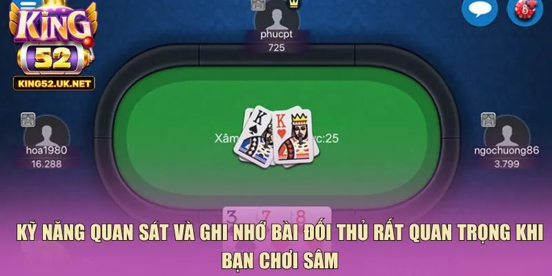 Kỹ năng quan sát và ghi nhớ bài đối thủ rất quan trọng khi bạn chơi sâm