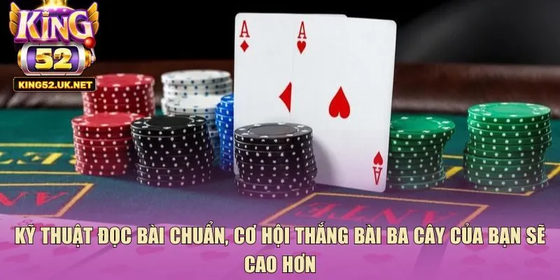 Kỹ thuật đọc bài chuẩn, cơ hội thắng bài ba cây của bạn sẽ cao hơn