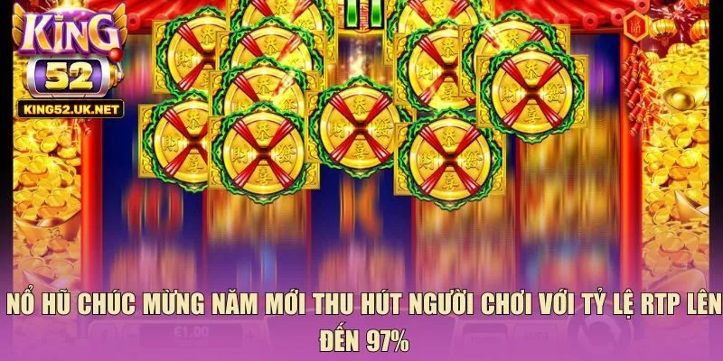 Nổ hũ chúc mừng năm mới thu hút người chơi với tỷ lệ RTP lên đến 97%