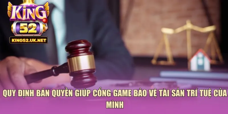 Quy định bản quyền giúp cổng game bảo vệ tài sản trí tuệ của mình