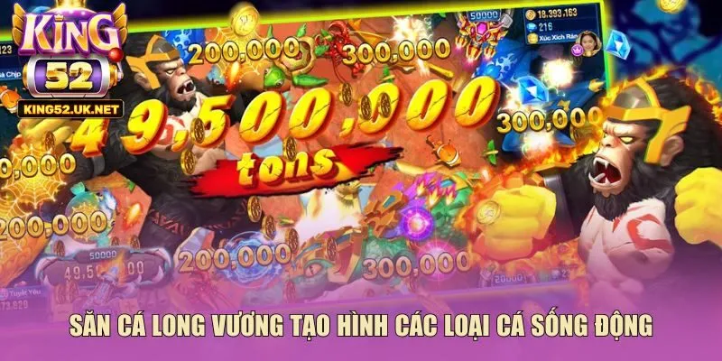Săn cá Long Vương tạo hình các loại cá sống động